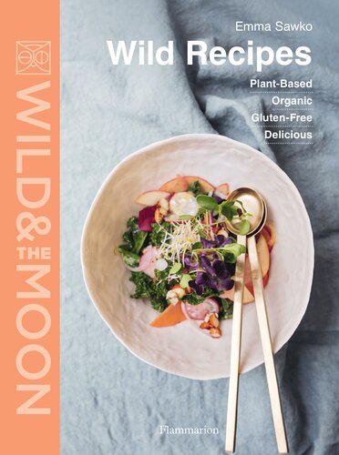 Wild Recipes Plantbased Organic Glutenfree Delicious Emma Sawko