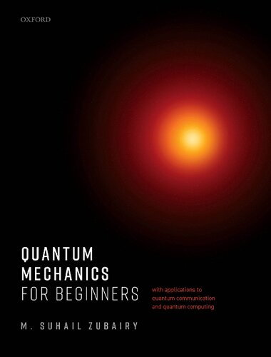 Quantum Mechanics For Beginners With Applications To Quantum Communication And Quantum Computing 1st Edition M Suhail Zubairy