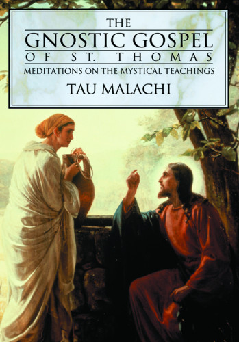 The Gnostic Gospel Of St Thomas Meditations On The Mystical Teachings Tau Malachi