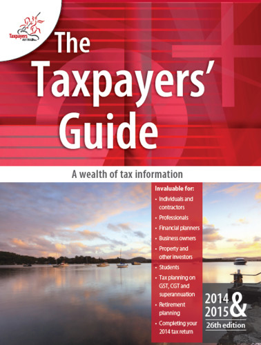 The Taxpayers Guide 20142015 26th Ed Taxpayers Australia Inc