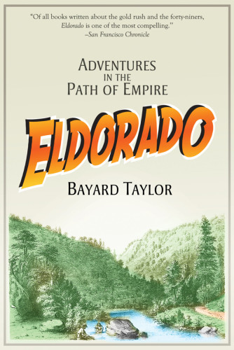 Eldorado Adventures In The Path Of Empire A Voyage To California Via Panama Life In San Francisco And Moterey Pictures Of The Gold Region And Experiences Of Mexican Travel Taylor