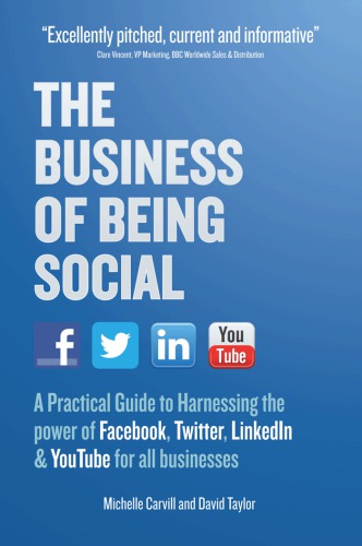 The Business Of Being Social A Practical Guide To Harnessing The Power Of Facebook Twitter Linkedin And Youtube For All Businesses Taylor