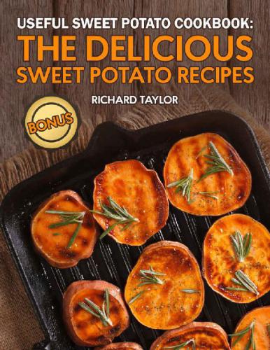 Useful Sweet Potato Cookbook The Delicious Sweet Potato Recipes Taylor