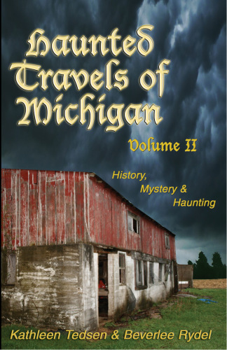 Haunted Travels Of Michigan Volume 2 Tedsen Kathleen