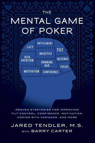 The Mental Game Of Poker Proven Strategies For Improving Tilt Control Confidence Motivation Coping With Variance And More Tendler