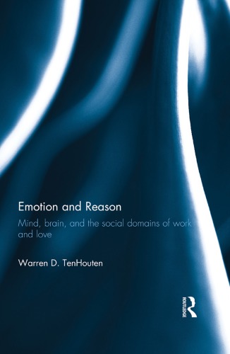 Emotion And Reason Mind Brain And The Social Domains Of Work And Love Tenhouten