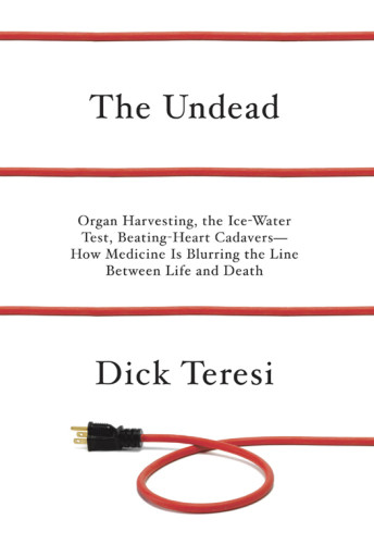 The Undead Organ Harvesting The Icewater Test Beating Heart Cadavers How Medicine Is Blurring The Line Between Life And Death 1st Ed Teresi