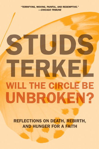 Will The Circle Be Unbroken Reflections On Death Rebirth And Hunger For A Faith Onlineausg Terkel