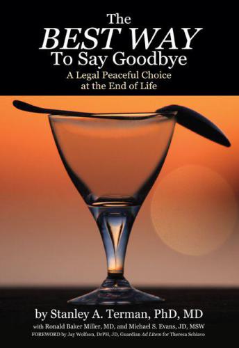 The Best Way To Say Goodbye A Legal Peaceful Choice At The End Of Life Terman