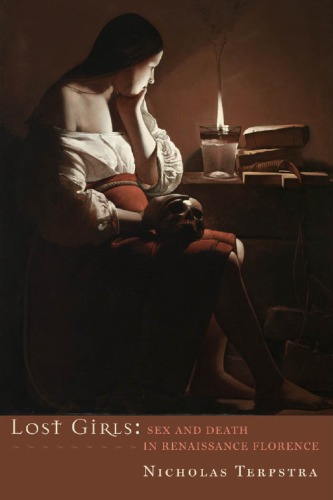 Lost Girls Sex And Death In Renaissance Florence Terpstra Nicholas