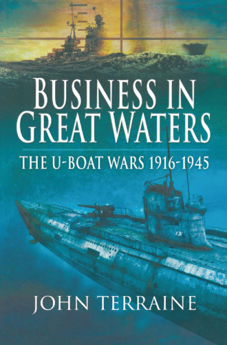 Business In Great Waters The Uboat Wars 19161945 John Terraine