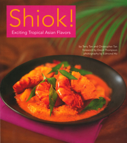 Shiok Exciting Tropical Asian Flavors Terry Tanchristopher Tan