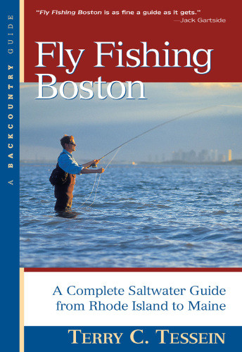 Fly Fishing Boston A Complete Saltwater Guide From Rhode Island To Maine First Edition Tessein