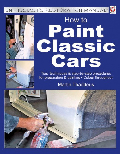 How To Paint Classic Cars Tips Techniques Stepbystep Procedures For Preparation Painting Thaddeus