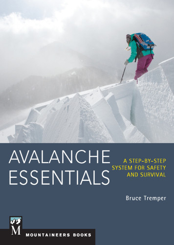 Avalanche Essentials A Stepbystep System For Safety And Survival 1st Ed Tremper