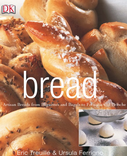 Bread Artisan Breads From Baguettes And Bagels To Focacia And Brioche Eric Treuille