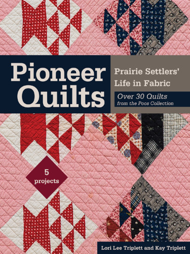 Pioneer Quilts Lori Lee Triplett Kay Triplett