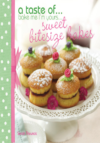 Bake Me Im Yours Sweet Bitesize Bakes Fun Baking Recipes For Over 25 Tiny Treats Trivuncic
