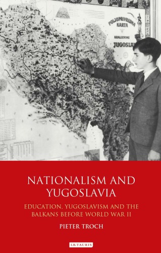 Nationalism And Yugoslavia Education Yugoslavism And The Balkans Before World War 2 Troch