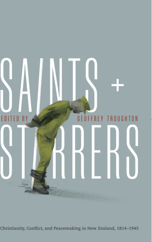 Saints And Stirrers Christianity Conflict And Peacemaking In New Zealand 18141945 Troughton
