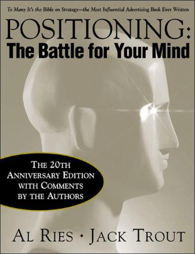 Positioning The Battle For Your Mind 20th Anniversary Edition The Battle For Your Mind 20th Anniversary Edition 20th Anniversary Ed Trout