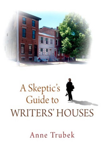 A Skeptics Guide To Writers Houses Trubek Anne