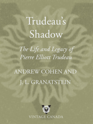 Trudeaus Shadow The Life And Legacy Of Pierre Elliott Trudeau 1st Edition Andrew Cohen