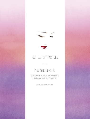 Pure Skin Discover The Japanese Ritual Of Glowing Victoria Tsai
