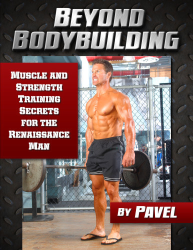 Beyond Bodybuilding Muscle And Strength Training Secrets For The Renaissance Man Tsatsouline
