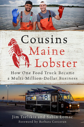 Cousins Maine Lobster How One Food Truck Became A Multimilliondollar Business Jim Tselikis Sabin Lomac