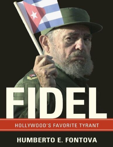 Fidel Hollywoods Favorite Tyrant Fontova Humberto
