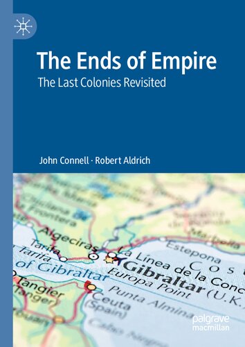 The Ends Of Empire The Last Colonies Revisited Robert Aldrich John Connell
