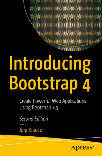 Introducing Bootstrap 4 Create Powerful Web Applications Using Bootstrap 45 Second Edition 2nd Edition Joerg Krause Jorg Krause Krause