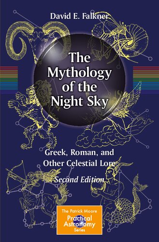 The Mythology Of The Night Sky Greek Roman And Other Celestial Lore 2nd Edition David E Falkner