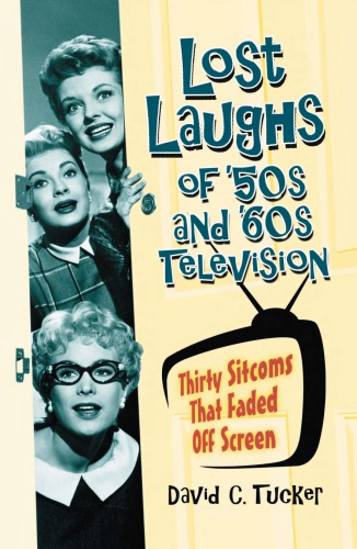 Lost Laughs Of 50s And 60s Television Thirty Sitcoms That Faded Off Screen Tucker