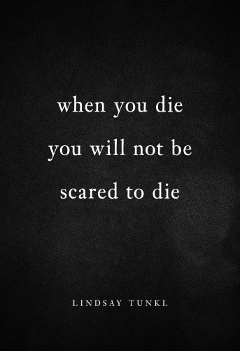 When You Die You Will Not Be Scared To Die Tunkl Lindsay