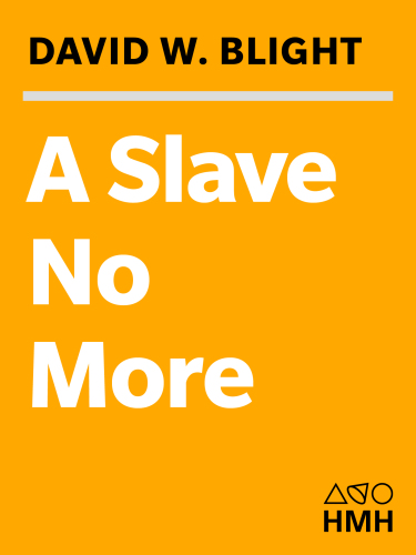 A Slave No More Two Men Who Escaped To Freedom Including Their Own Narratives Of Emancipation David W Blight
