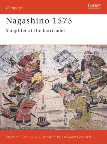 Nagashino 1575 Slaughter At The Barricades Stephen Turnbull