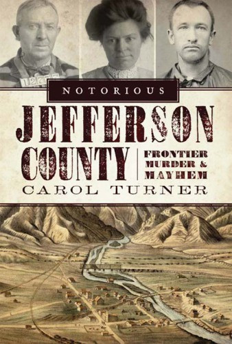 Notorious Jefferson County Frontier Murder Mayhem Carol Turner