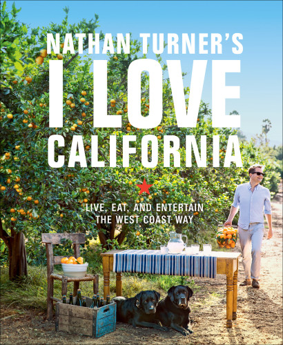 Nathan Turners I Love California Design And Entertaining The West Coast Way Nathan Turner