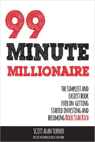 99 Minute Millionaire The Simplest And Easiest Book Ever On Getting Started Investing And Becoming Rock Star Rich Turner