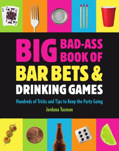 Big Badass Book Of Bar Bets And Drinking Games Hundreds Of Tricks And Tips To Keep The Party Going Tusman