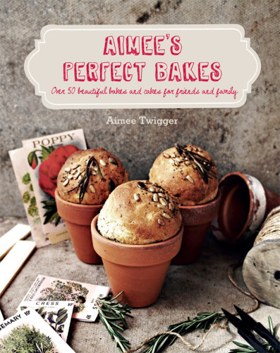 Aimees Perfect Bakes Over 50 Beautiful Bakes And Cakes For Friends And Family Twigger Aimee