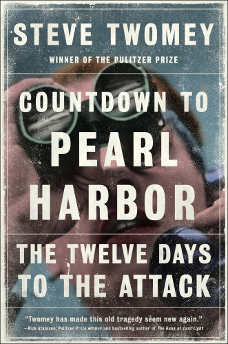 Countdown To Pearl Harbor The Twelve Days To The Attack Steve Twomey