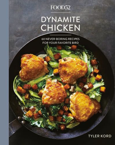 Food52 Dynamite Chicken 60 Neverboring Recipes For Your Favorite Bird Tyler Kordamanda Hessermerrill Stubbs