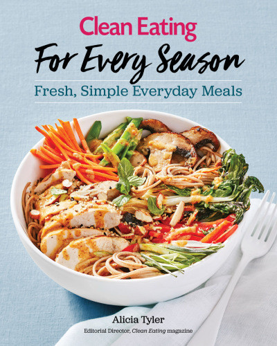 Clean Eating For Every Season Fresh Simple Everyday Meals Alicia Tyler