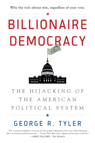 Billionaire Democracy The Hijacking Of The American Political System Tyler