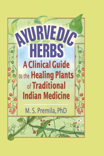 Ayurvedic Herbs A Clinical Guide To The Healing Plants Of Traditional Indian Medicine M S Premila