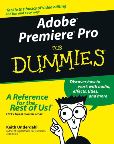 Adobe R Premiere R Pro For Dummies R 1st Ed Underdahl Keith
