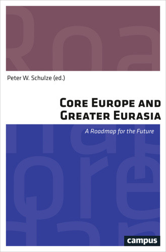 Core Europe And Greater Eurasia A Roadmap For The Future Unia Europejskaschulze
